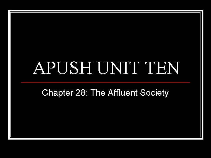 APUSH UNIT TEN Chapter 28: The Affluent Society 