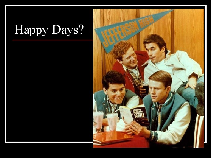 Happy Days? 