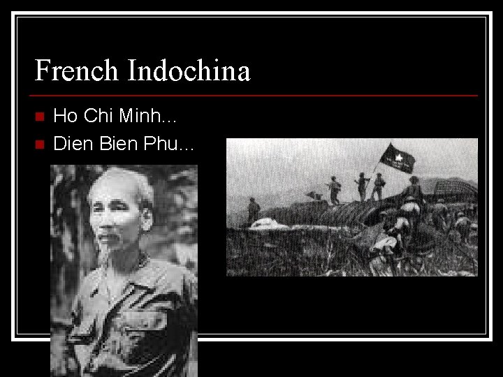 French Indochina n n Ho Chi Minh… Dien Bien Phu… 