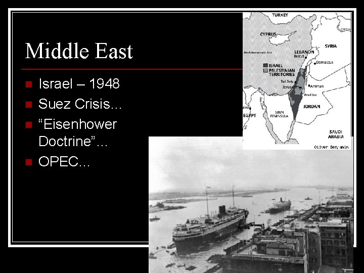 Middle East n n Israel – 1948 Suez Crisis… “Eisenhower Doctrine”… OPEC… 