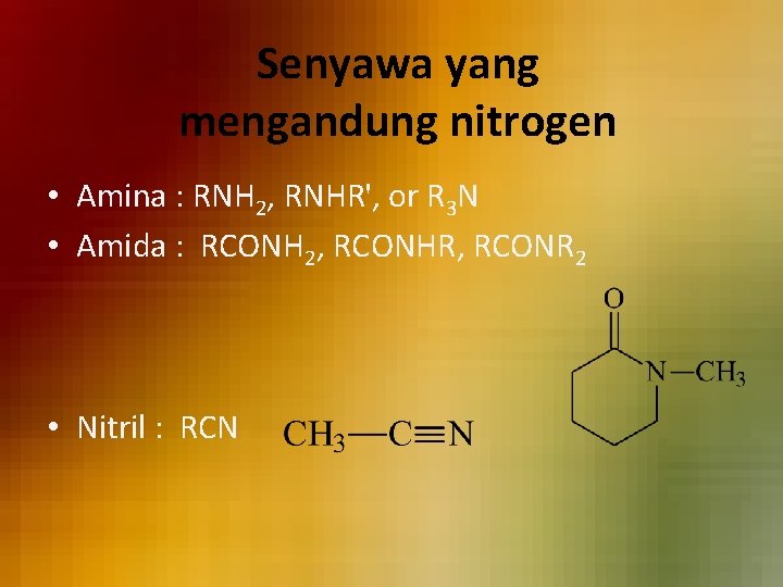 Senyawa yang mengandung nitrogen • Amina : RNH 2, RNHR', or R 3 N