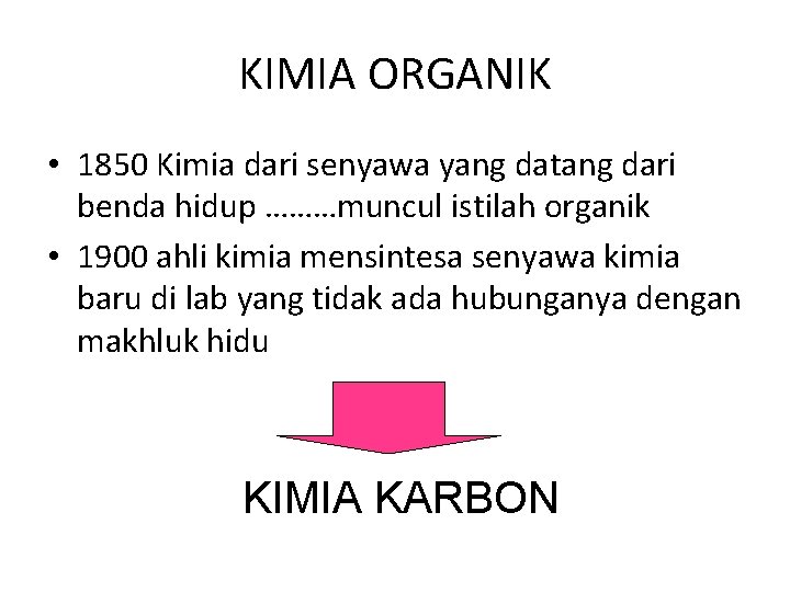 KIMIA ORGANIK • 1850 Kimia dari senyawa yang datang dari benda hidup ………muncul istilah