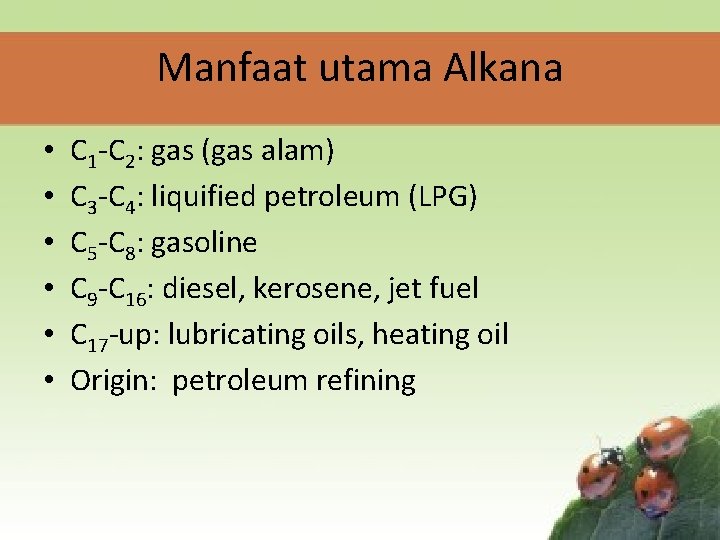 Manfaat utama Alkana • • • C 1 -C 2: gas (gas alam) C