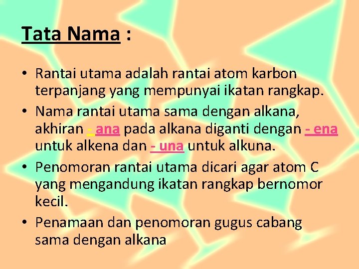 Tata Nama : • Rantai utama adalah rantai atom karbon terpanjang yang mempunyai ikatan