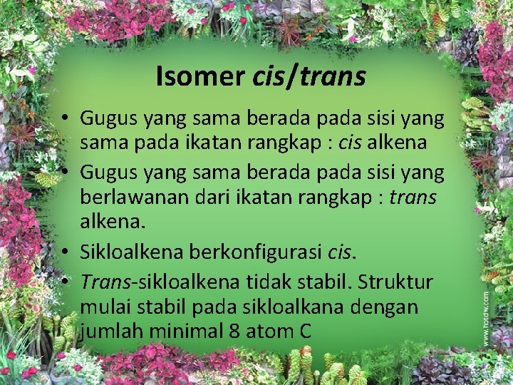 Isomer cis/trans • Gugus yang sama berada pada sisi yang sama pada ikatan rangkap