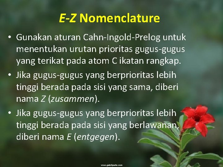 E-Z Nomenclature • Gunakan aturan Cahn-Ingold-Prelog untuk menentukan urutan prioritas gugus-gugus yang terikat pada