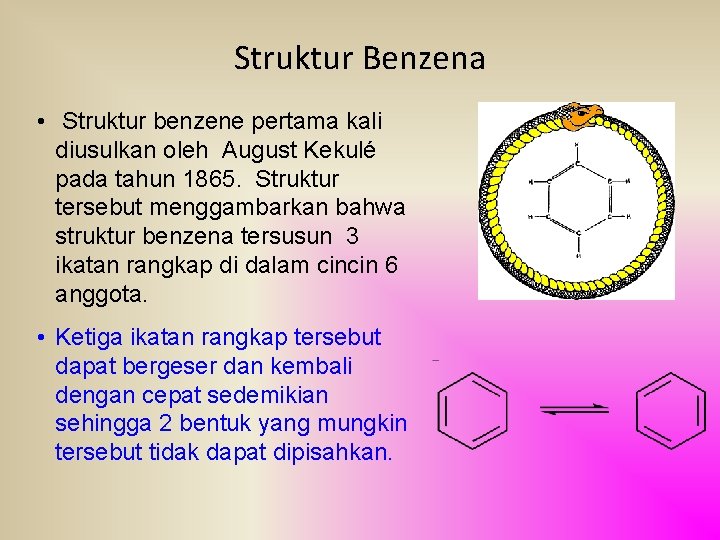 Struktur Benzena • Struktur benzene pertama kali diusulkan oleh August Kekulé pada tahun 1865.