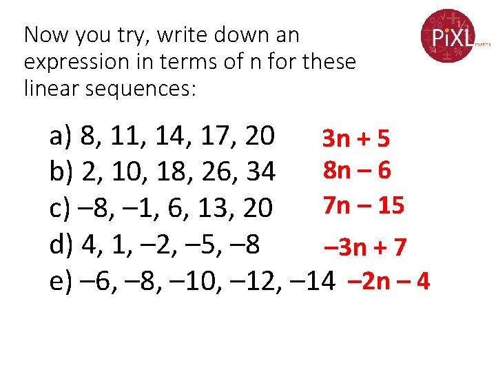 Now you try, write down an expression in terms of n for these linear