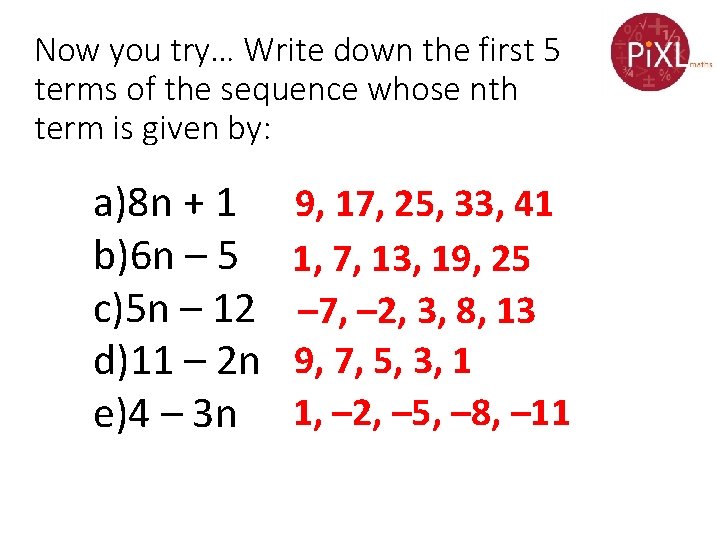 Now you try… Write down the first 5 terms of the sequence whose nth