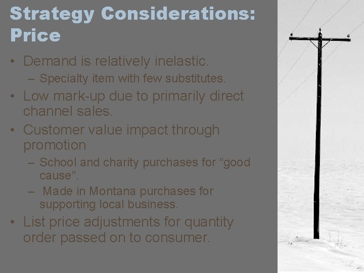 Strategy Considerations: Price • Demand is relatively inelastic. – Specialty item with few substitutes.