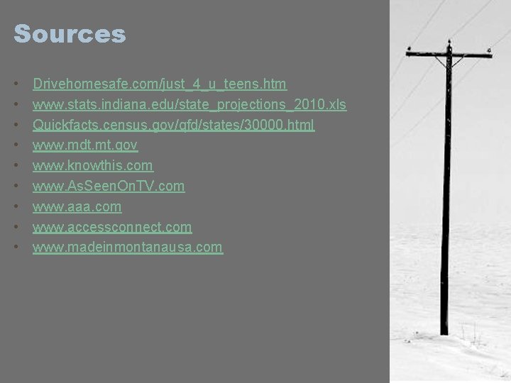 Sources • • • Drivehomesafe. com/just_4_u_teens. htm www. stats. indiana. edu/state_projections_2010. xls Quickfacts. census.