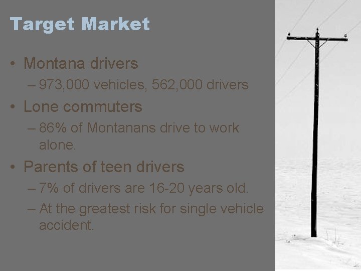 Target Market • Montana drivers – 973, 000 vehicles, 562, 000 drivers • Lone