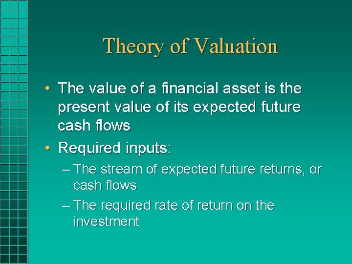 Theory of Valuation • The value of a financial asset is the present value Theory of Valuation • The value of a financial asset is the present value