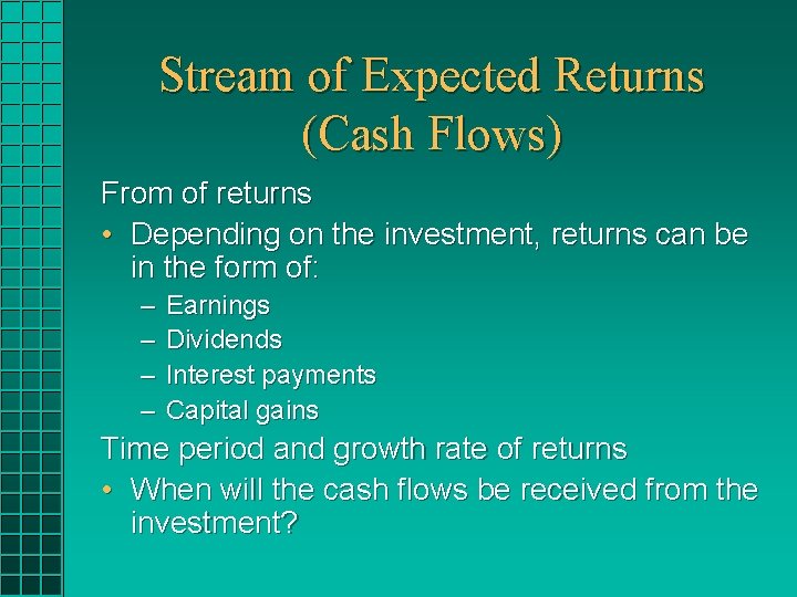 Stream of Expected Returns (Cash Flows) From of returns • Depending on the investment, Stream of Expected Returns (Cash Flows) From of returns • Depending on the investment,