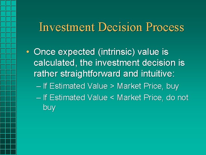 Investment Decision Process • Once expected (intrinsic) value is calculated, the investment decision is Investment Decision Process • Once expected (intrinsic) value is calculated, the investment decision is