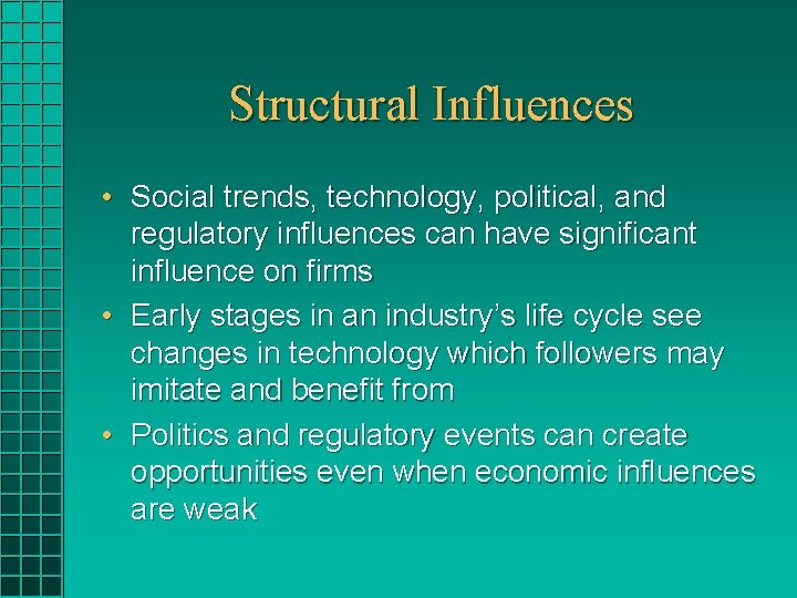 Structural Influences • Social trends, technology, political, and regulatory influences can have significant influence Structural Influences • Social trends, technology, political, and regulatory influences can have significant influence