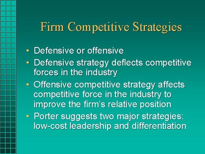 Firm Competitive Strategies • Defensive or offensive • Defensive strategy deflects competitive forces in Firm Competitive Strategies • Defensive or offensive • Defensive strategy deflects competitive forces in