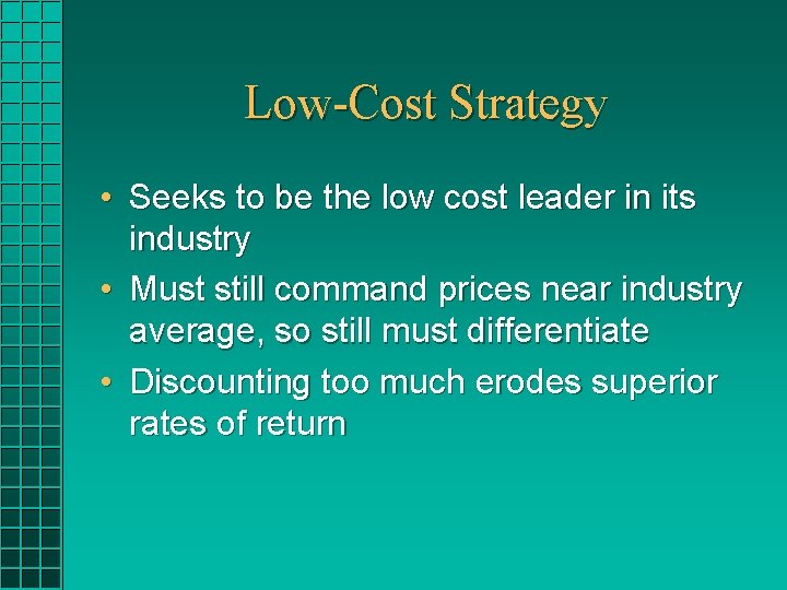 Low-Cost Strategy • Seeks to be the low cost leader in its industry • Low-Cost Strategy • Seeks to be the low cost leader in its industry •