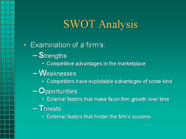 SWOT Analysis • Examination of a firm’s: – Strengths • Competitive advantages in the SWOT Analysis • Examination of a firm’s: – Strengths • Competitive advantages in the