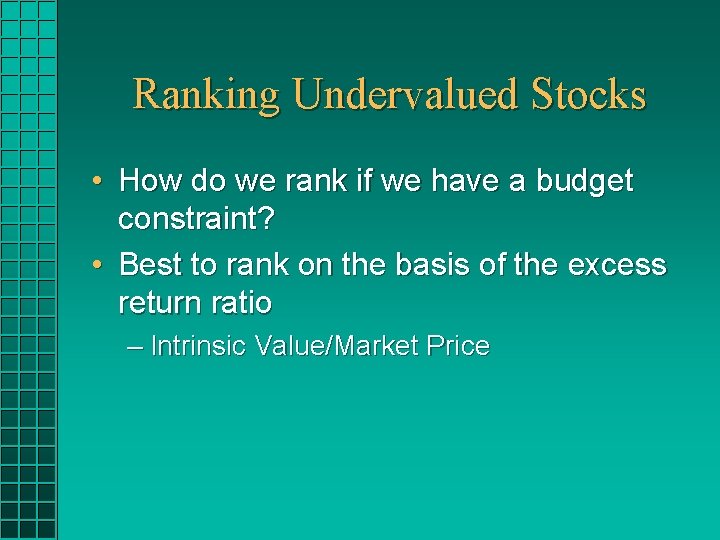 Ranking Undervalued Stocks • How do we rank if we have a budget constraint? Ranking Undervalued Stocks • How do we rank if we have a budget constraint?