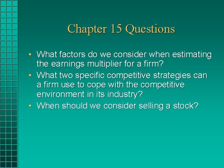 Chapter 15 Questions • What factors do we consider when estimating the earnings multiplier Chapter 15 Questions • What factors do we consider when estimating the earnings multiplier