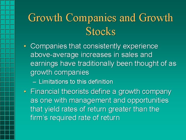 Growth Companies and Growth Stocks • Companies that consistently experience above-average increases in sales Growth Companies and Growth Stocks • Companies that consistently experience above-average increases in sales