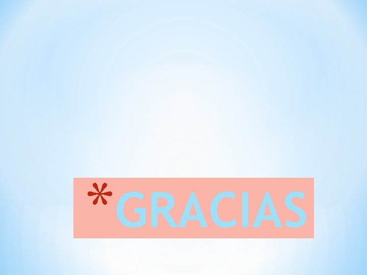 *GRACIAS *GRACIAS