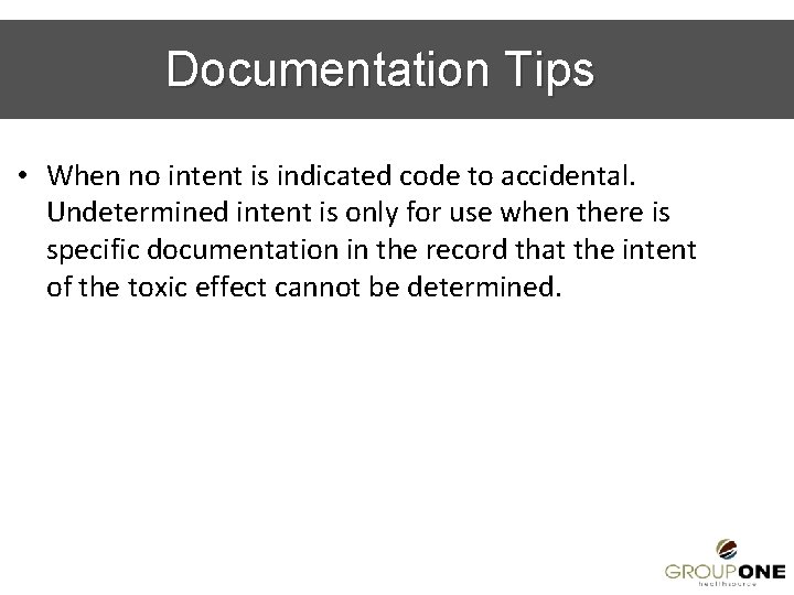 Documentation Tips • When no intent is indicated code to accidental. Undetermined intent is