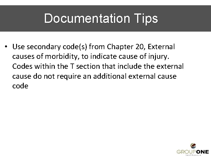 Documentation Tips • Use secondary code(s) from Chapter 20, External causes of morbidity, to