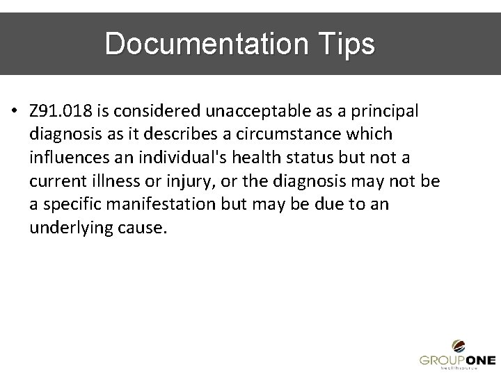 Documentation Tips • Z 91. 018 is considered unacceptable as a principal diagnosis as