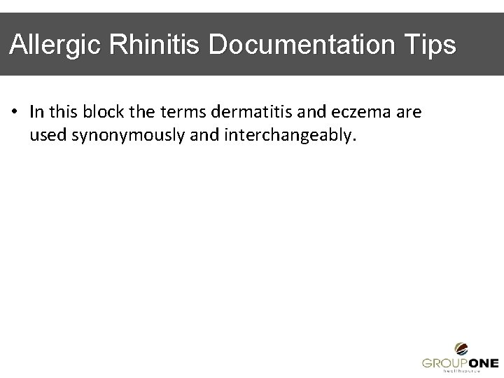 Allergic Rhinitis Documentation Tips • In this block the terms dermatitis and eczema are