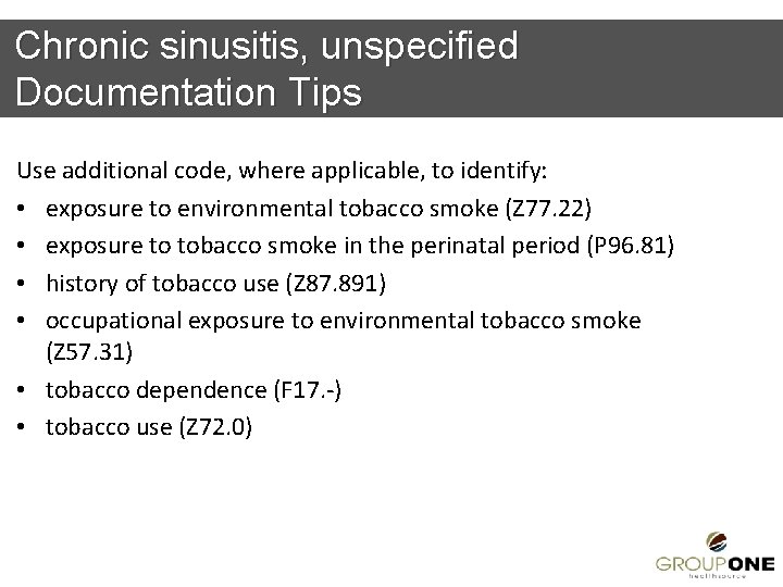 Chronic sinusitis, unspecified Documentation Tips Use additional code, where applicable, to identify: • exposure