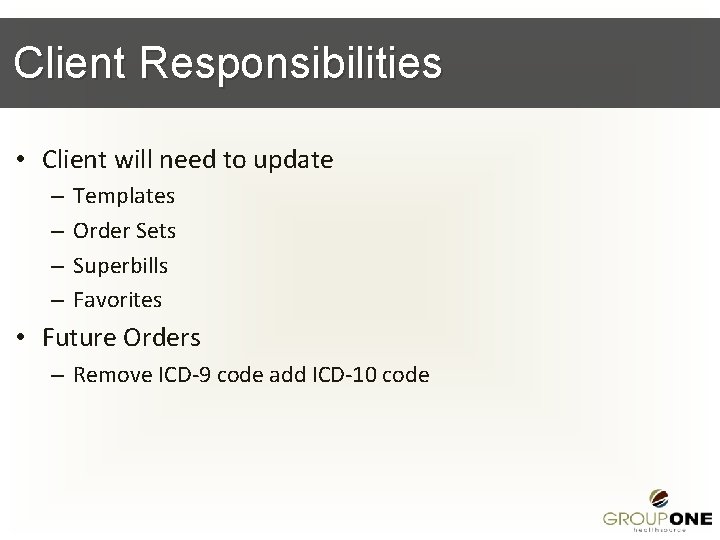 Client Responsibilities • Client will need to update – – Templates Order Sets Superbills