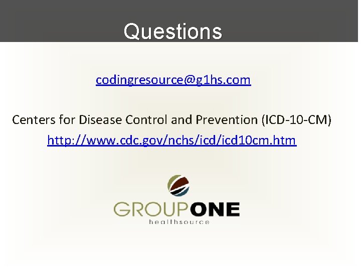 Questions codingresource@g 1 hs. com Centers for Disease Control and Prevention (ICD-10 -CM) http: