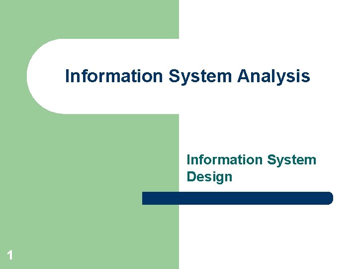 Information System Analysis Information System Design 1 