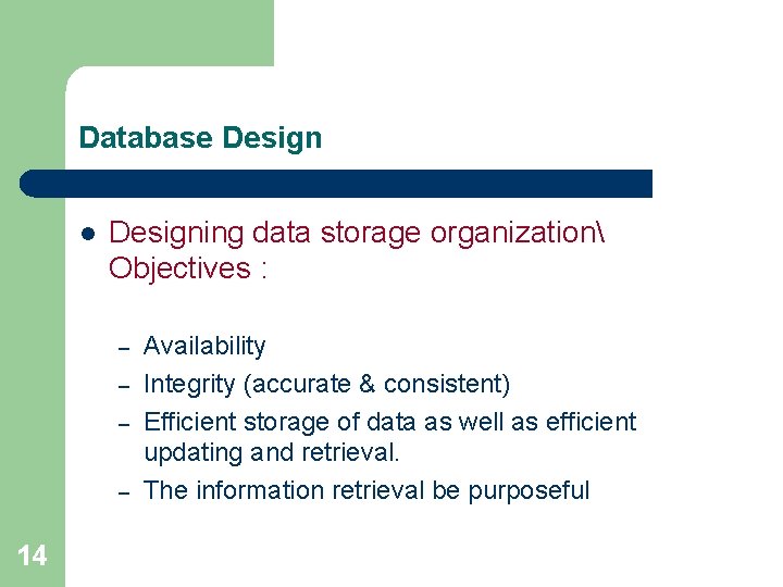 Database Design l Designing data storage organization Objectives : – – 14 Availability Integrity