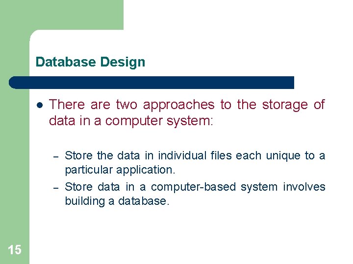 Database Design l There are two approaches to the storage of data in a