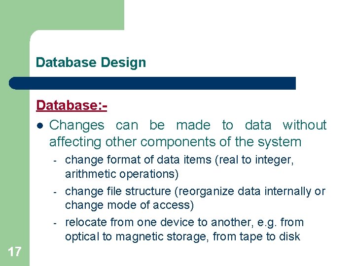 Database Design Database: l Changes can be made to data without affecting other components