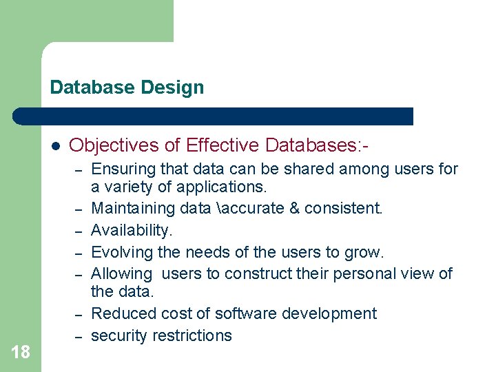 Database Design l Objectives of Effective Databases: – – – 18 – Ensuring that