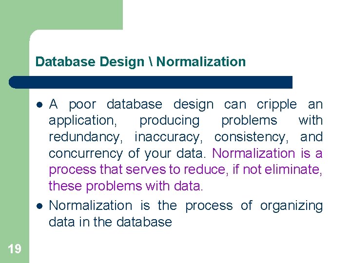 Database Design  Normalization l l 19 A poor database design can cripple an