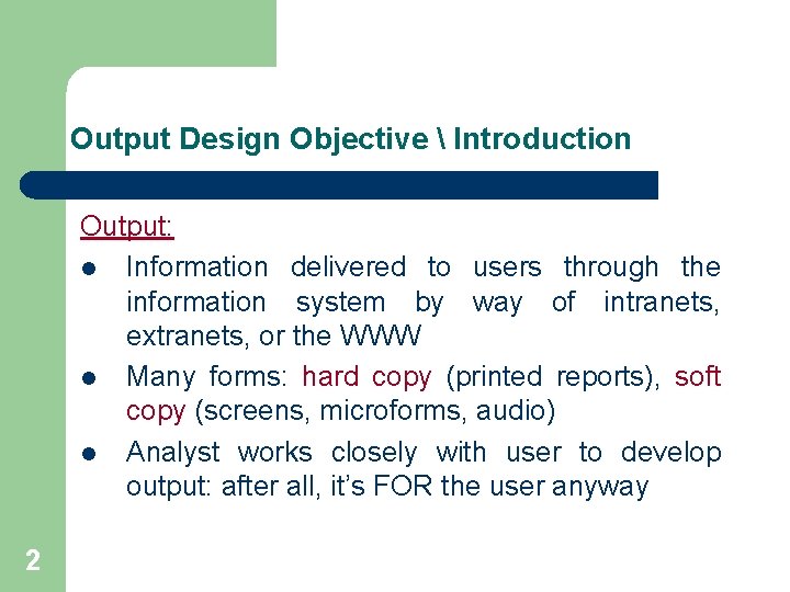 Output Design Objective  Introduction Output: l Information delivered to users through the information