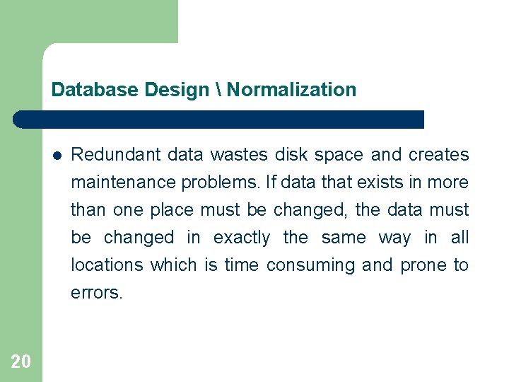 Database Design  Normalization l 20 Redundant data wastes disk space and creates maintenance