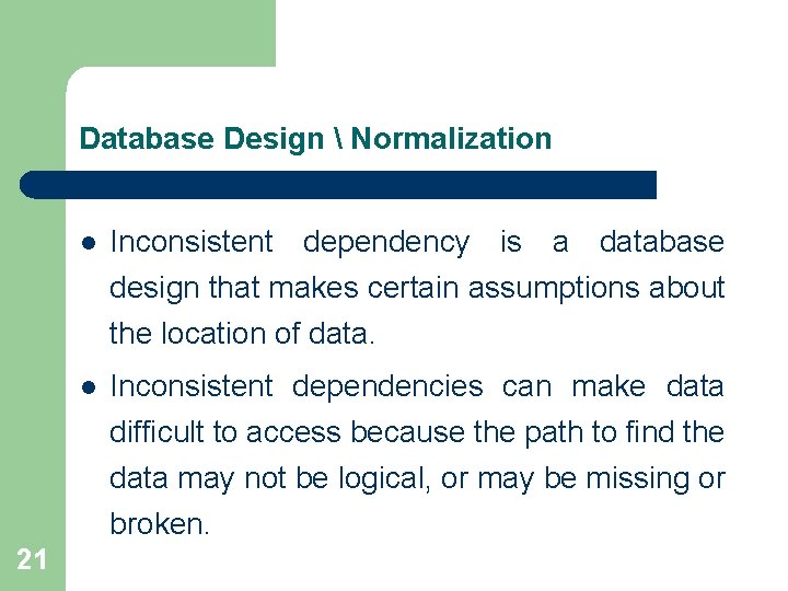 Database Design  Normalization l Inconsistent dependency is a database design that makes certain