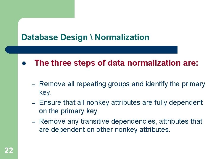 Database Design  Normalization l The three steps of data normalization are: – –