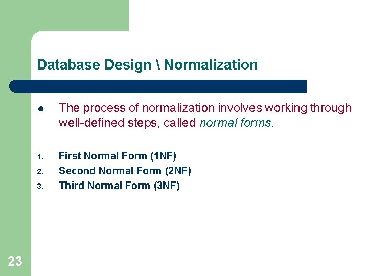 Database Design  Normalization l The process of normalization involves working through well-defined steps,
