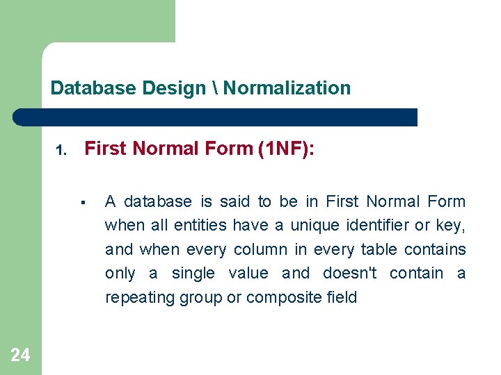Database Design  Normalization 1. First Normal Form (1 NF): § 24 A database