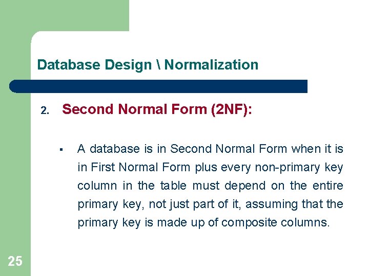 Database Design  Normalization 2. Second Normal Form (2 NF): § A database is