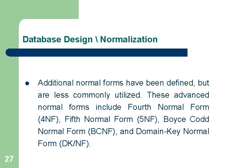 Database Design  Normalization l Additional normal forms have been defined, but are less