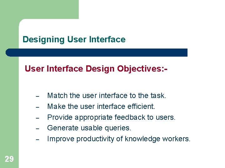 Designing User Interface Design Objectives: – – – 29 Match the user interface to