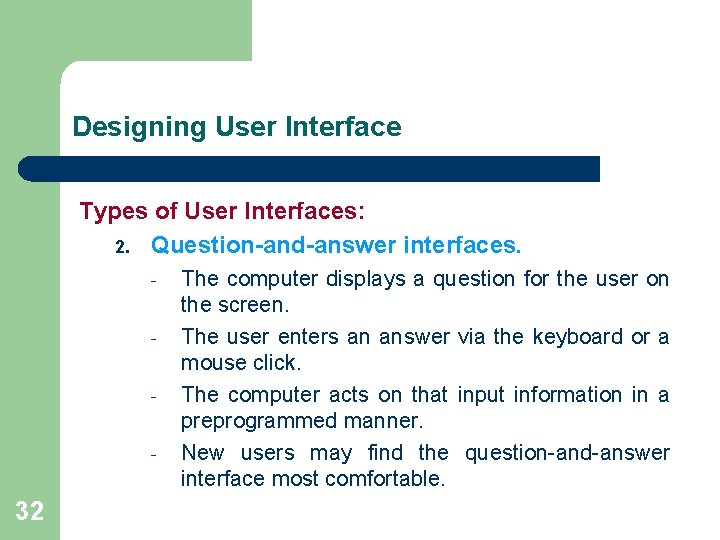Designing User Interface Types of User Interfaces: 2. Question-and-answer interfaces. - 32 The computer